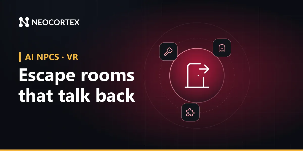 Build AI characters for VR escape rooms with Neocortex: a ghost or trapped scientist who knows the room, gives hints when asked and triggers puzzle actions.